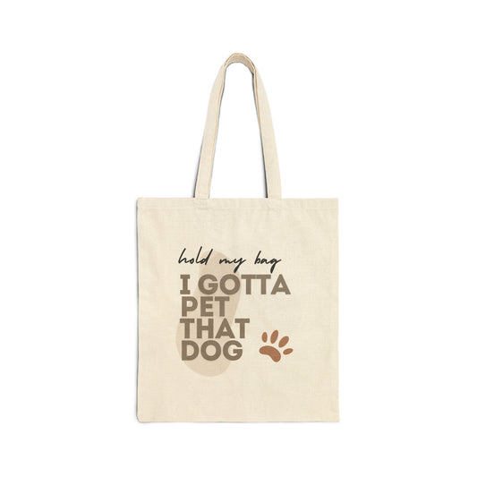 I Gotta Pet That Dog - Cotton Canvas Tote Bag