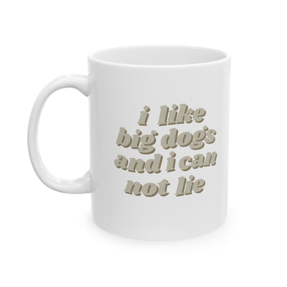 "I like big dogs" 11oz Ceramic Mug