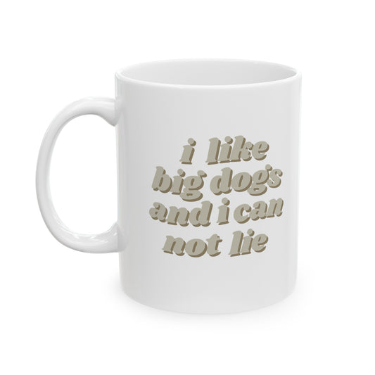 "I like big dogs" 11oz Ceramic Mug