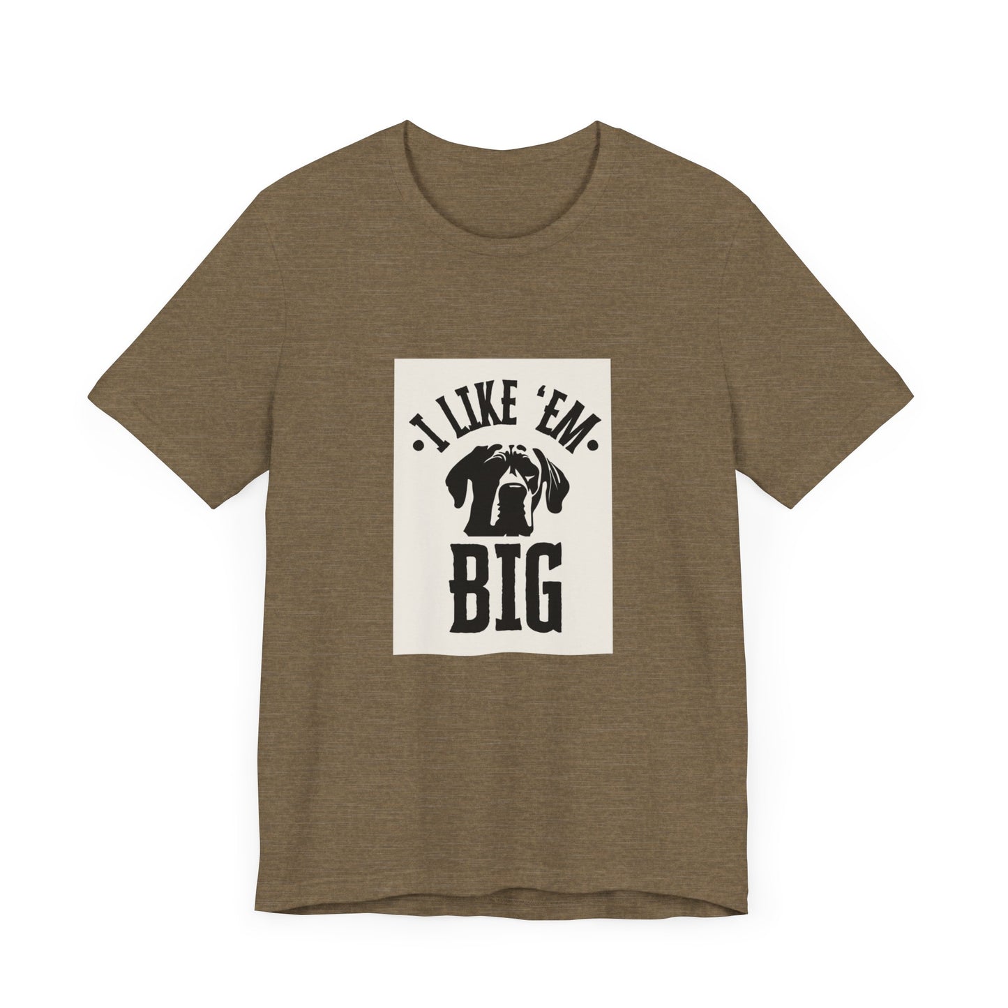 "I Like 'Em Big" Great Dane Unisex Tee