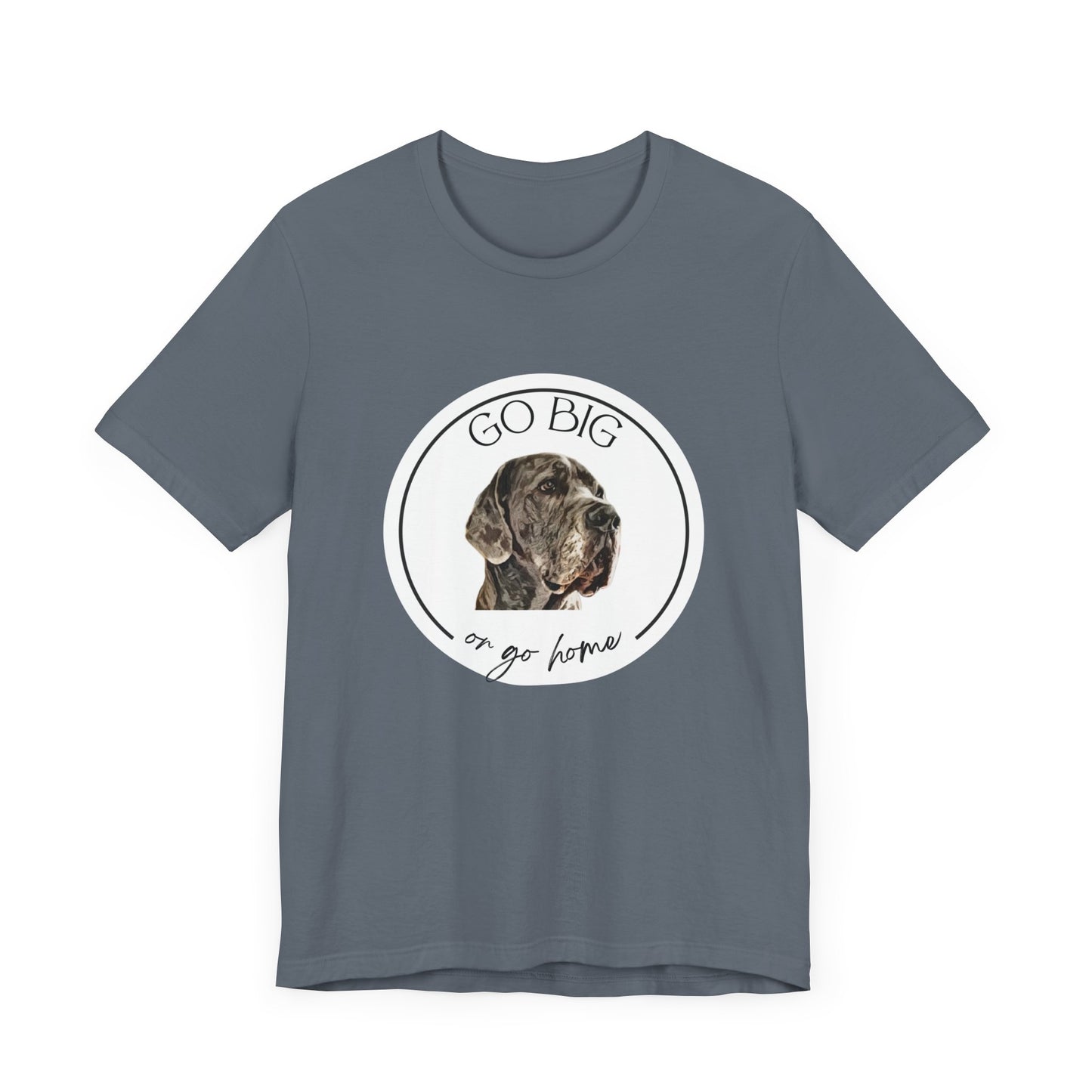 "Go Big or Go Home" Great Dane Unisex Tee