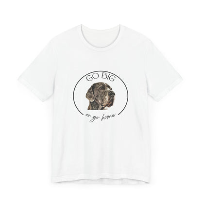 "Go Big or Go Home" Great Dane Unisex Tee