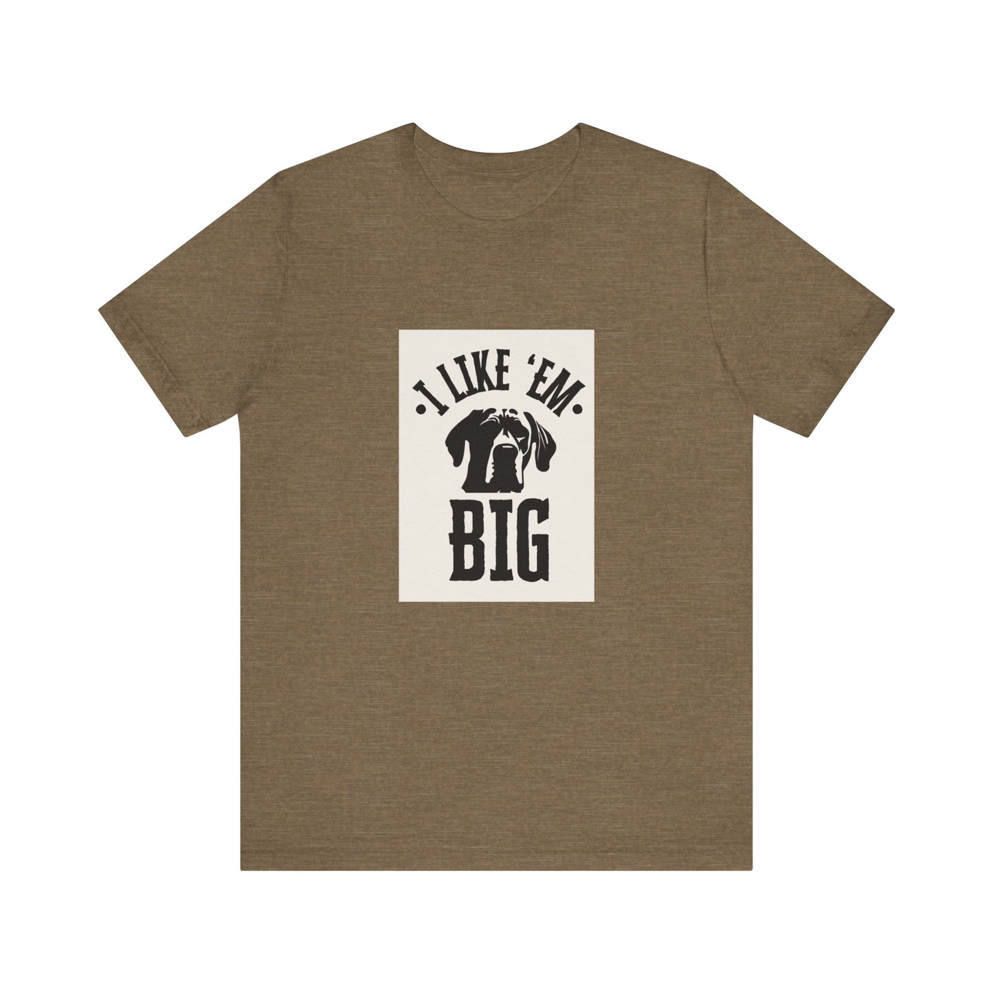 "I Like 'Em Big" Great Dane Unisex Tee