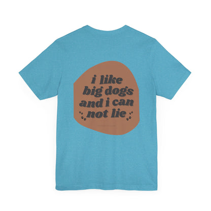 "I like big dogs" Unisex Adult Tee