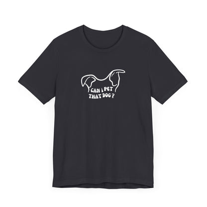 "Can I pet that dog?" Unisex Tee