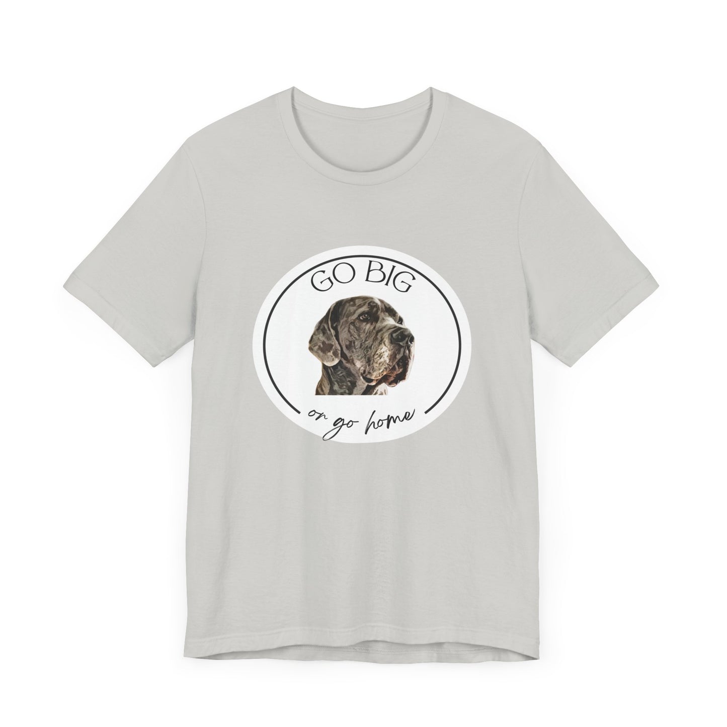 "Go Big or Go Home" Great Dane Unisex Tee