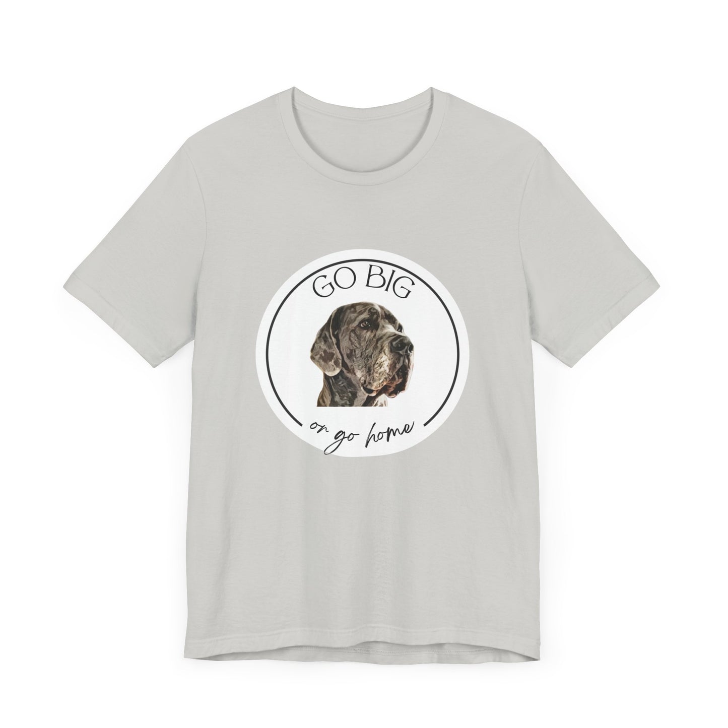 "Go Big or Go Home" Great Dane Unisex Tee