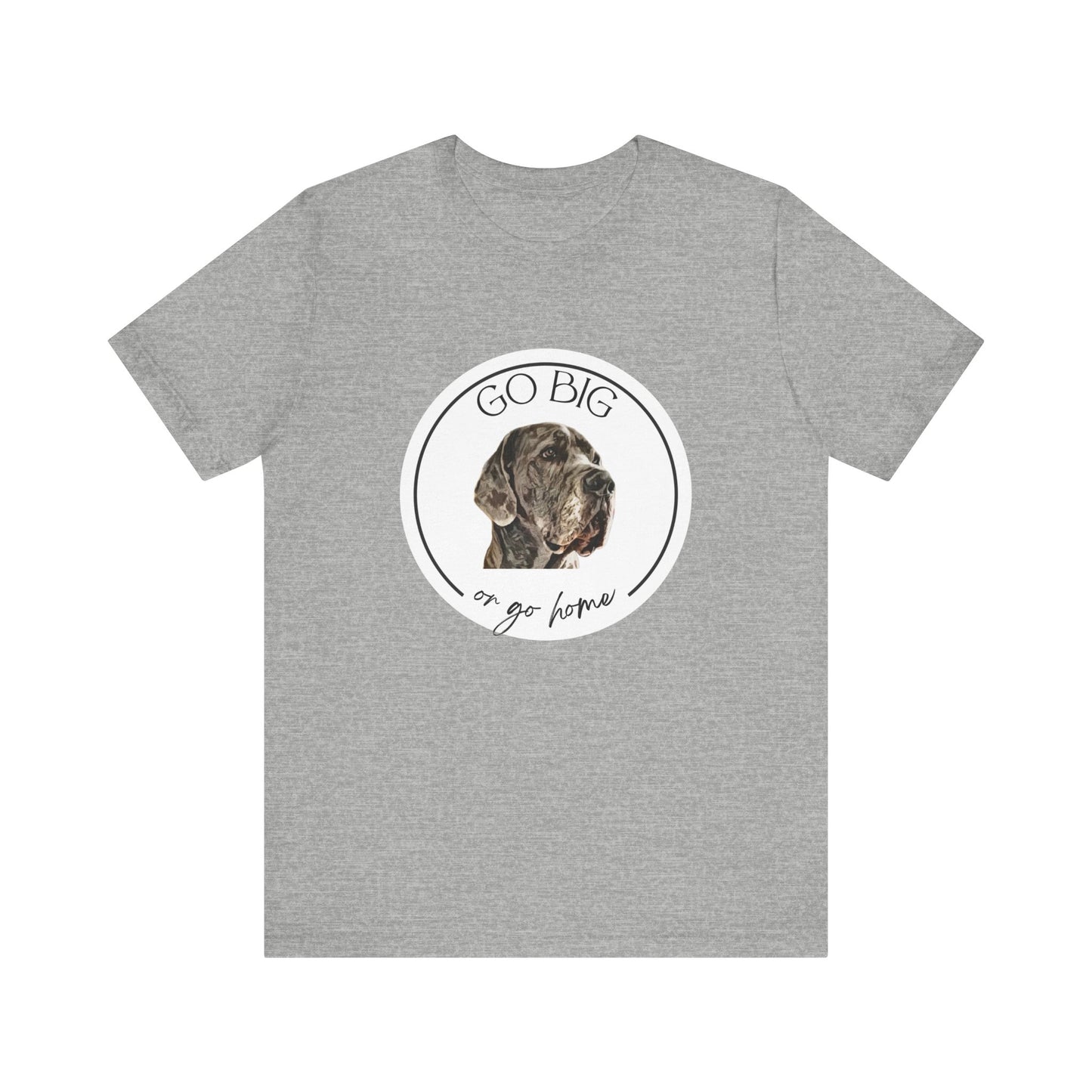 "Go Big or Go Home" Great Dane Unisex Tee