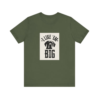 "I Like 'Em Big" Great Dane Unisex Tee