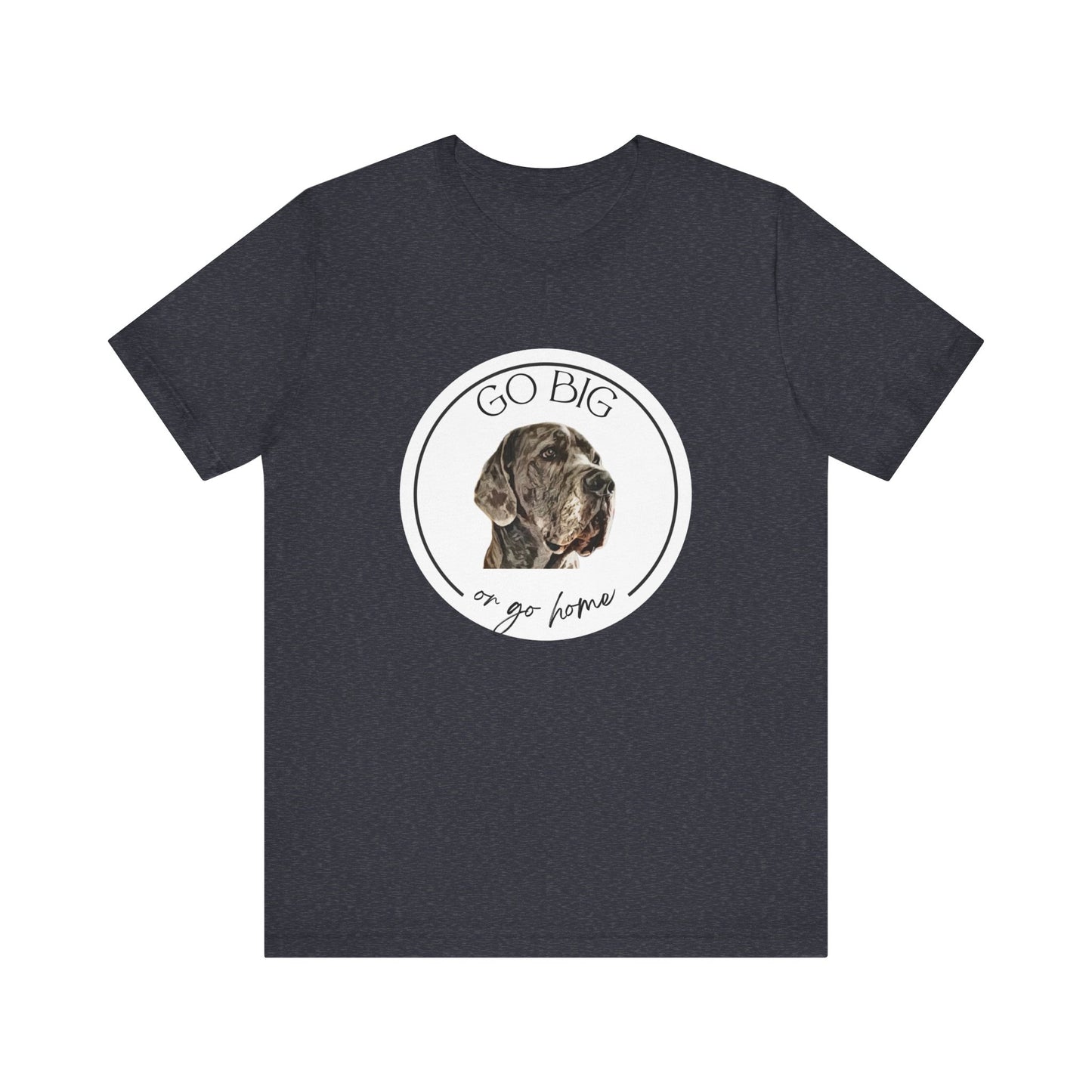 "Go Big or Go Home" Great Dane Unisex Tee