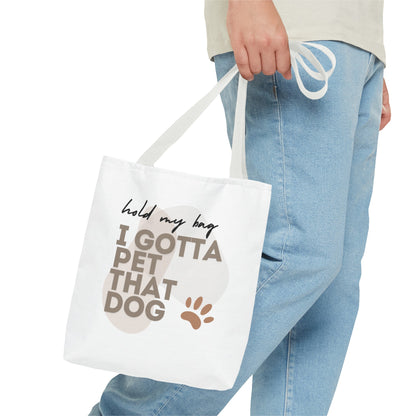 "Hold My Bag, I Gotta Pet That Dog" Tote Bag