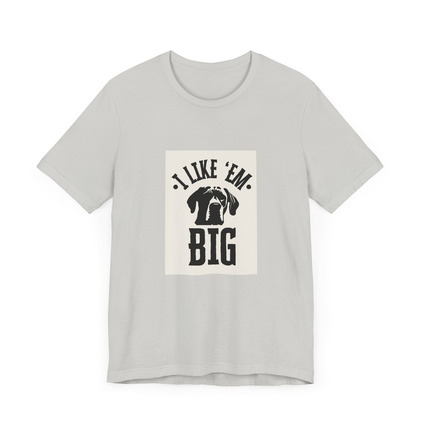 "I Like 'Em Big" Great Dane Unisex Tee