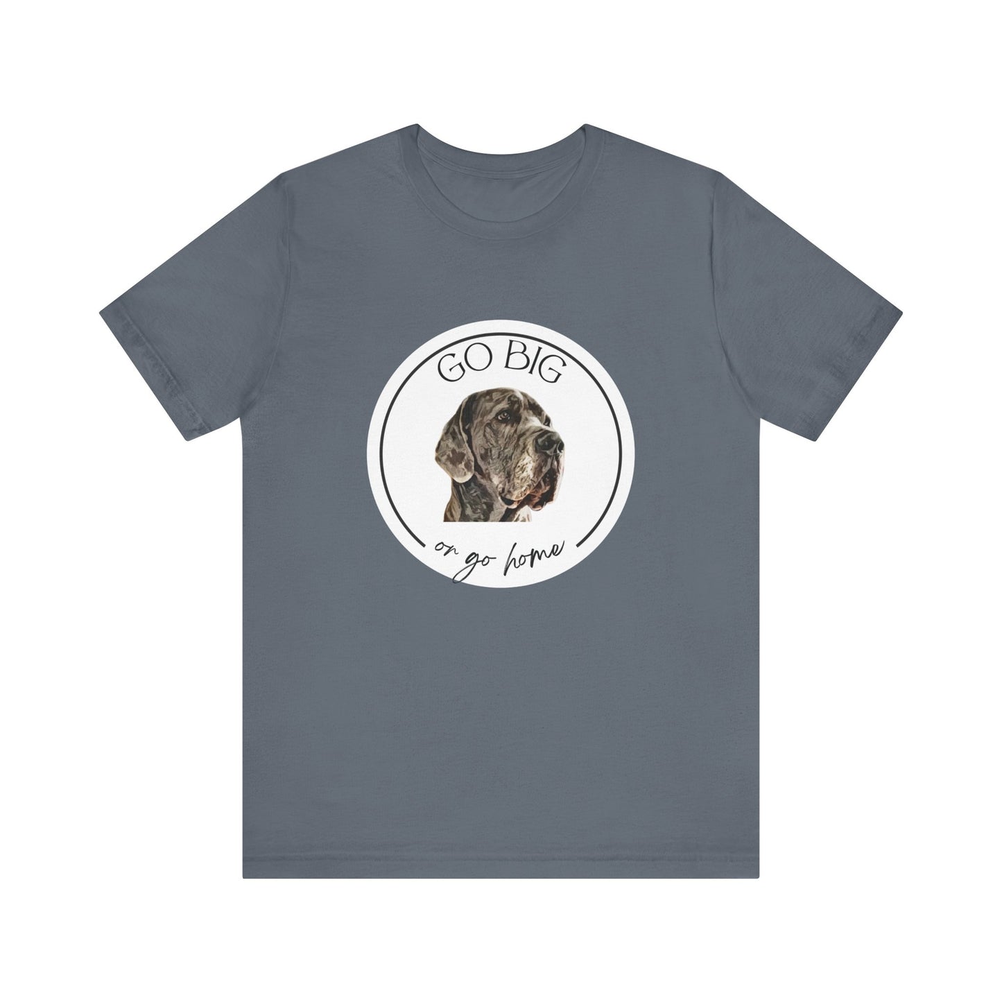 "Go Big or Go Home" Great Dane Unisex Tee