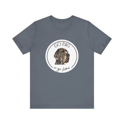 "Go Big or Go Home" Great Dane Unisex Tee