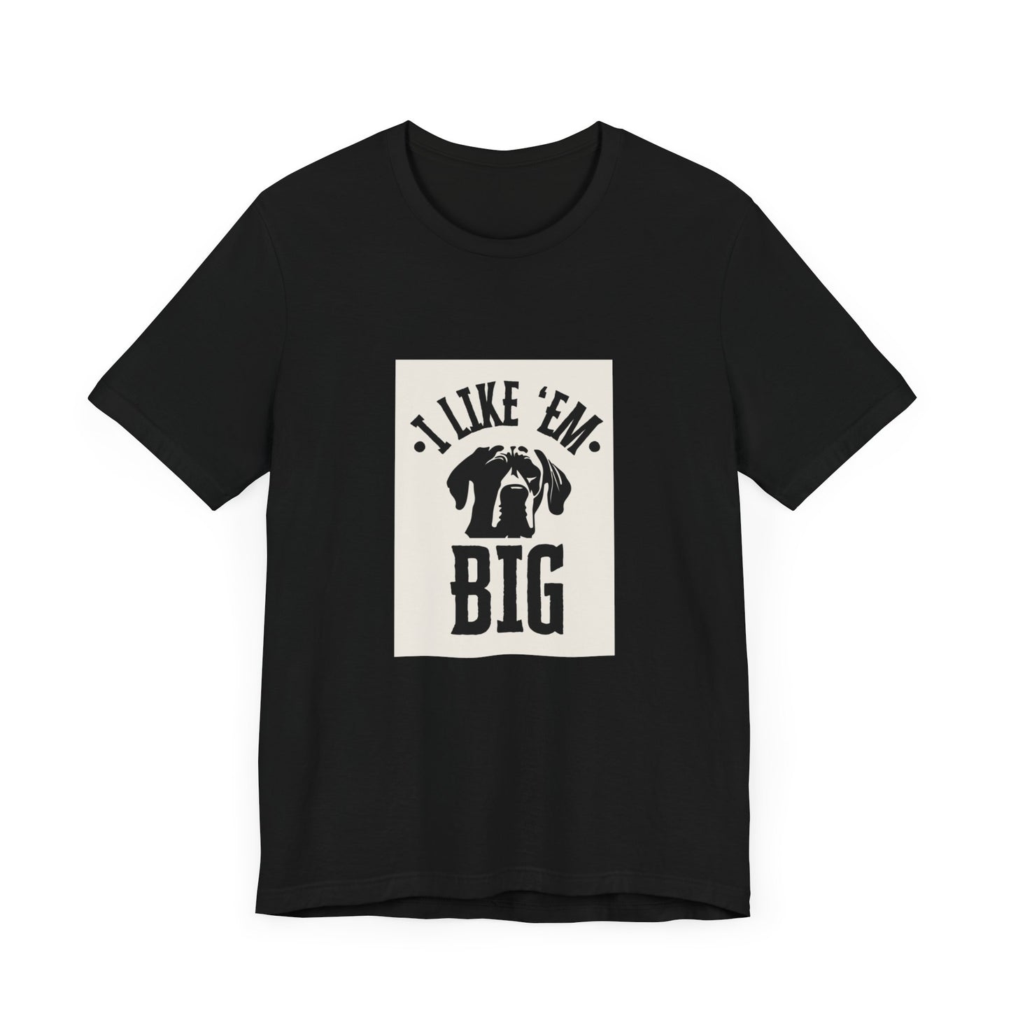 "I Like 'Em Big" Great Dane Unisex Tee