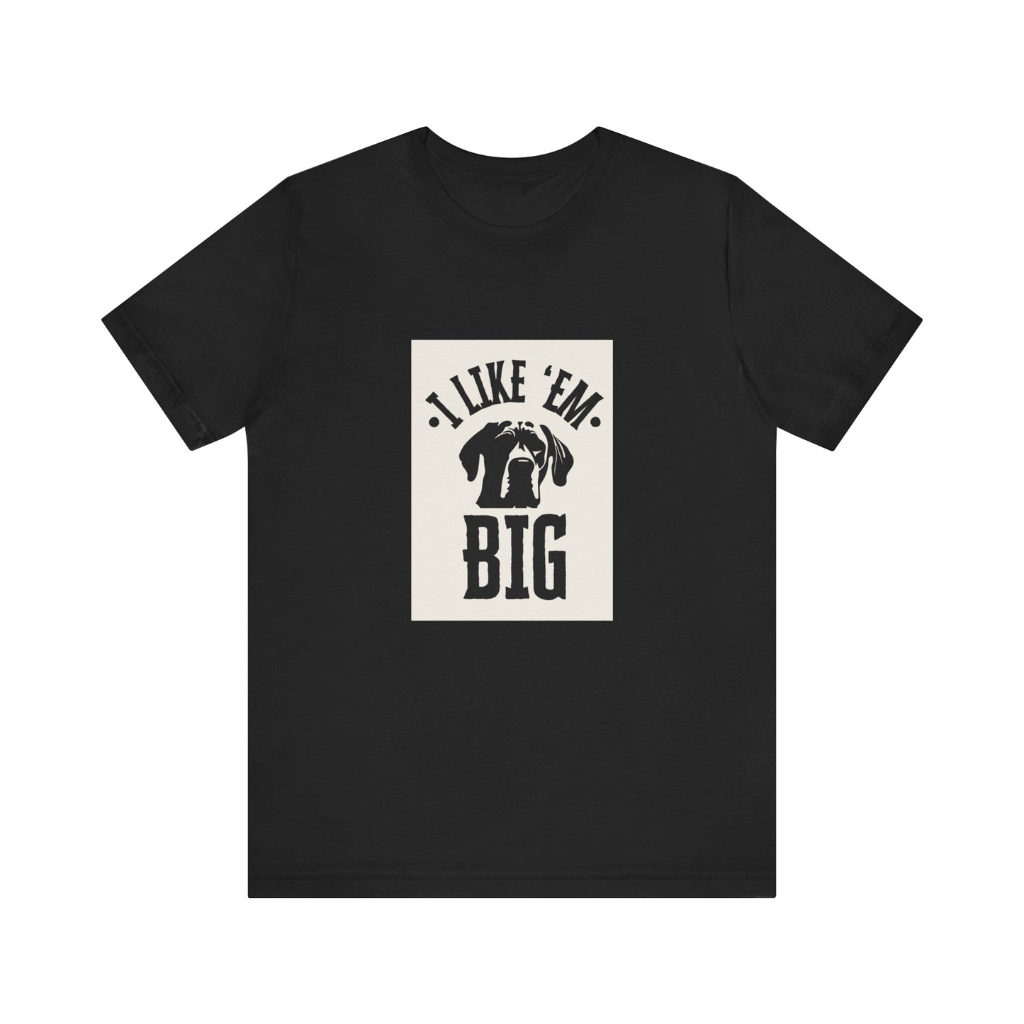 "I Like 'Em Big" Great Dane Unisex Tee