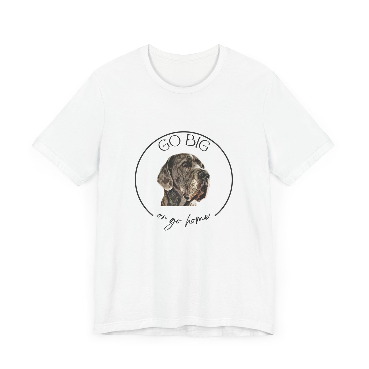 "Go Big or Go Home" Great Dane Unisex Tee