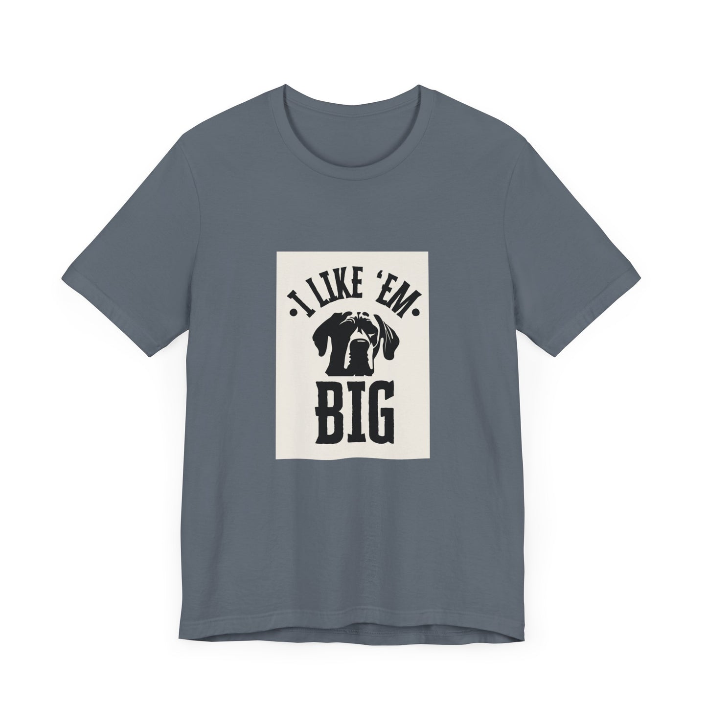 "I Like 'Em Big" Great Dane Unisex Tee