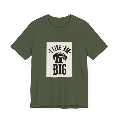 "I Like 'Em Big" Great Dane Unisex Tee